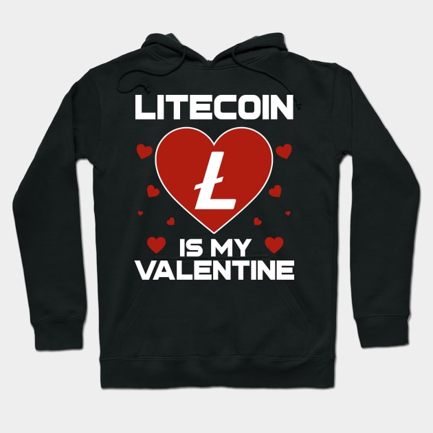 Litecoin Is My Valentine LTC Coin To The Moon Crypto Token Cryptocurrency Blockchain Wallet Birthday Gift For Men Women Kids Hoodie by Thingking About